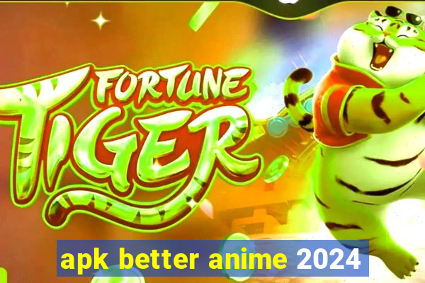 apk better anime 2024